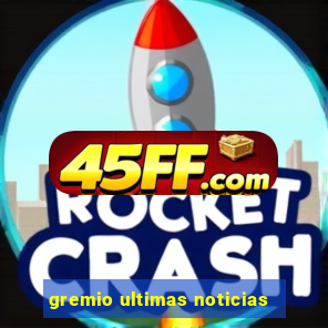 gremio ultimas noticias